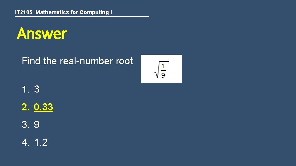 IT 2105 Mathematics for Computing I Answer Find the real-number root 1. 3 2.