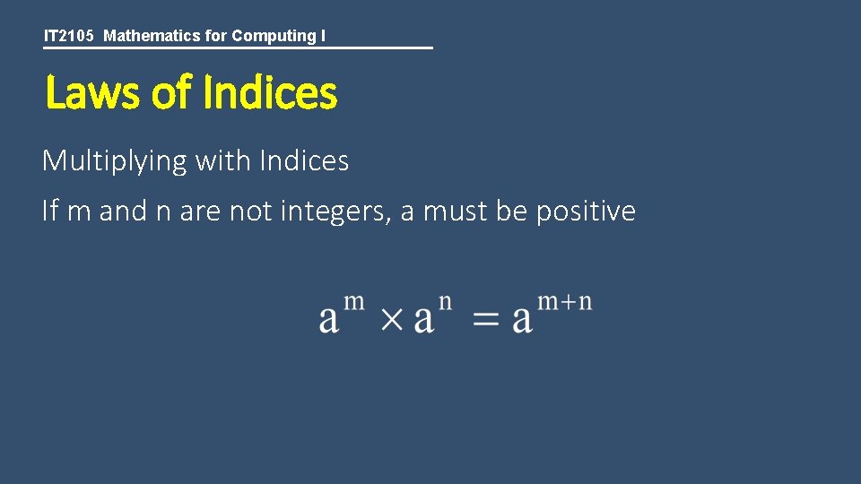 IT 2105 Mathematics for Computing I Laws of Indices Multiplying with Indices If m