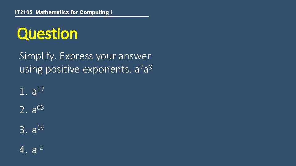 IT 2105 Mathematics for Computing I Question Simplify. Express your answer using positive exponents.