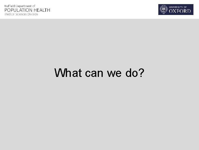What can we do? 