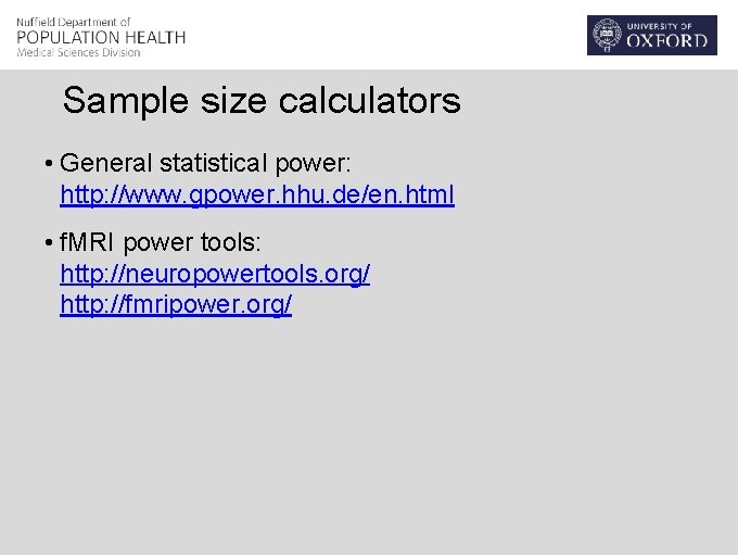 Sample size calculators • General statistical power: http: //www. gpower. hhu. de/en. html •