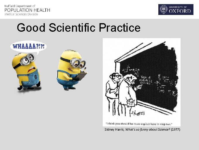 Good Scientific Practice Sidney Harris, What’s so funny about Science? (1977) 