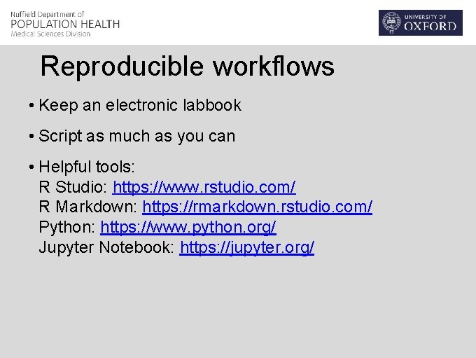 Reproducible workflows • Keep an electronic labbook • Script as much as you can