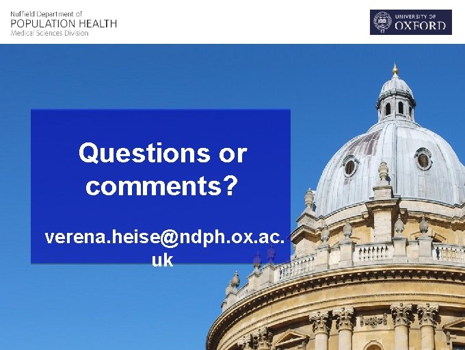 Questions or comments? verena. heise@ndph. ox. ac. uk 