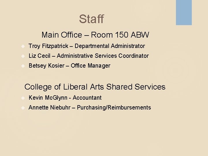 Staff Main Office – Room 150 ABW Troy Fitzpatrick – Departmental Administrator Liz Cecil