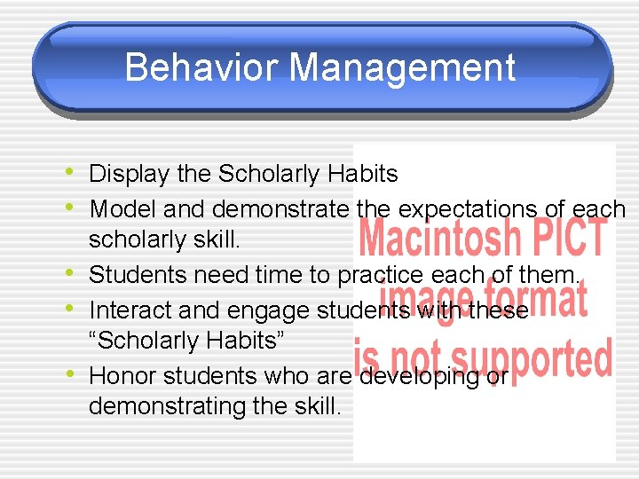 Behavior Management • Display the Scholarly Habits • Model and demonstrate the expectations of