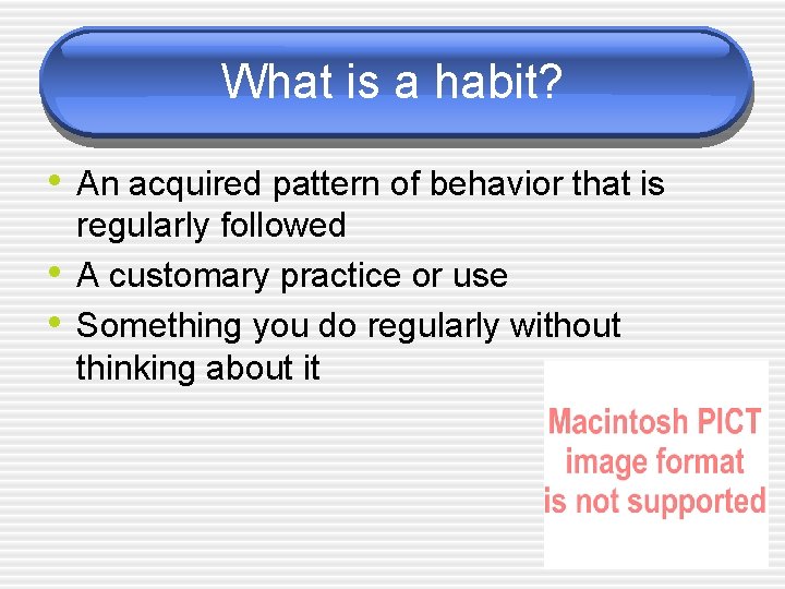 What is a habit? • An acquired pattern of behavior that is • •