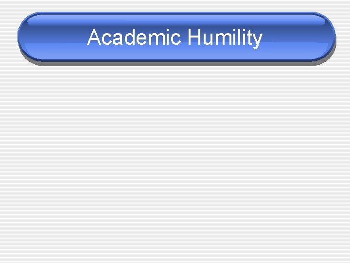 Academic Humility 
