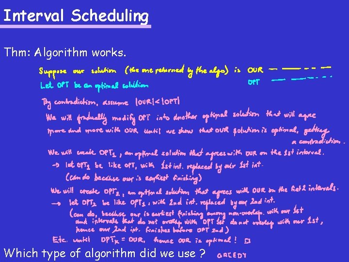 Interval Scheduling Thm: Algorithm works. Which type of algorithm did we use ? 