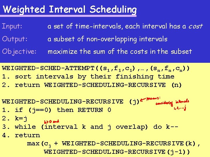 Weighted Interval Scheduling Input: a set of time-intervals, each interval has a cost Output: