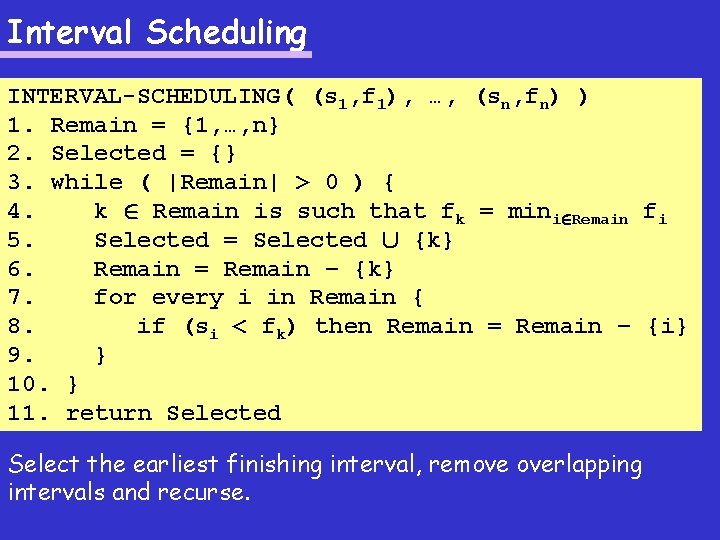 Interval Scheduling INTERVAL-SCHEDULING( (s 1, f 1), …, (sn, fn) ) 1. Remain =