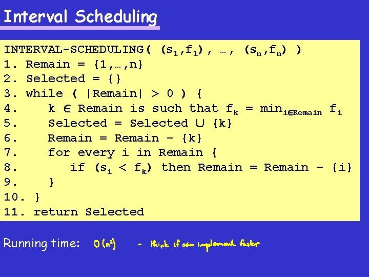 Interval Scheduling INTERVAL-SCHEDULING( (s 1, f 1), …, (sn, fn) ) 1. Remain =