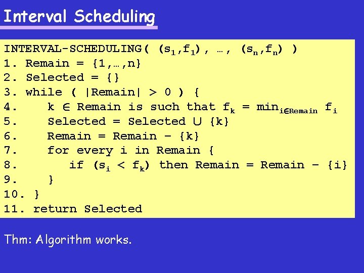 Interval Scheduling INTERVAL-SCHEDULING( (s 1, f 1), …, (sn, fn) ) 1. Remain =