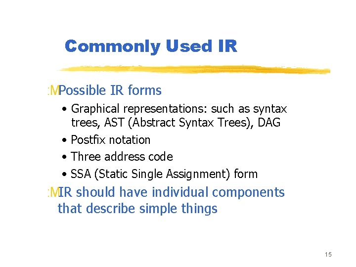 Commonly Used IR : MPossible IR forms • Graphical representations: such as syntax trees,