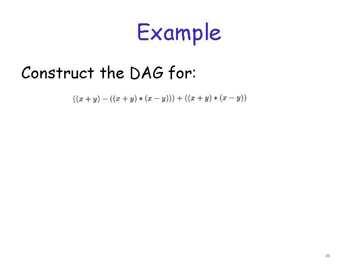 Example Construct the DAG for: 20 