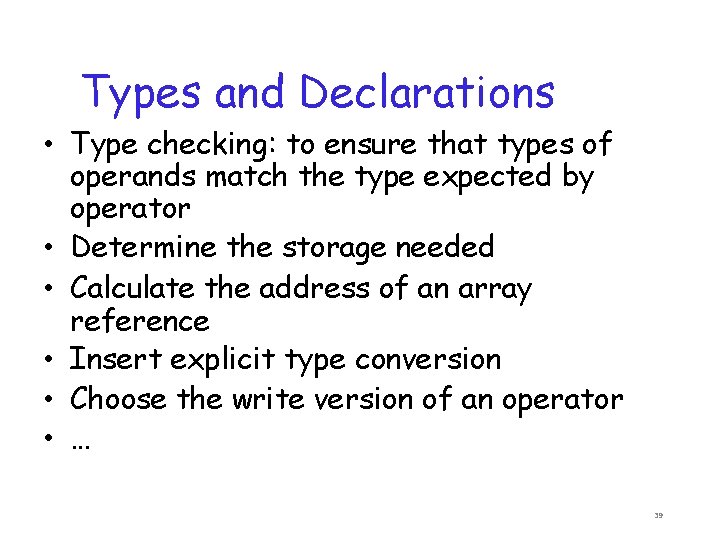 Types and Declarations • Type checking: to ensure that types of operands match the