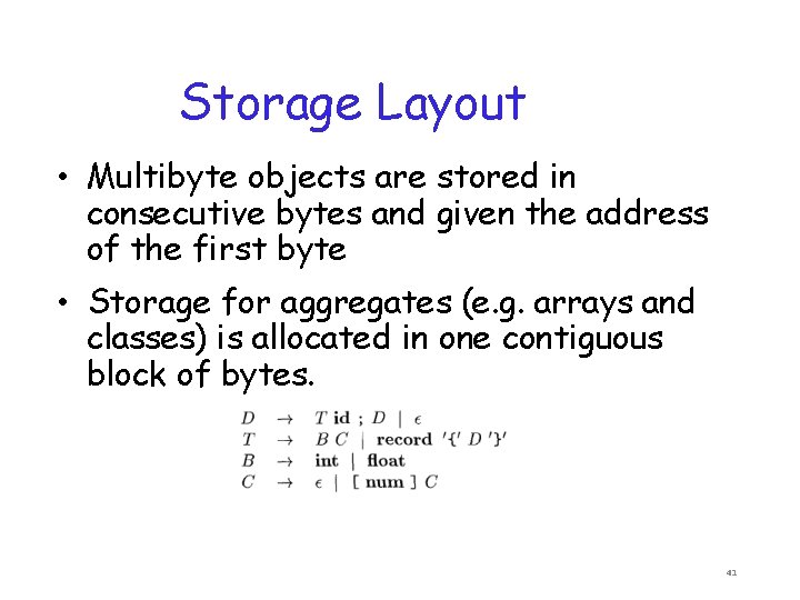 Storage Layout • Multibyte objects are stored in consecutive bytes and given the address