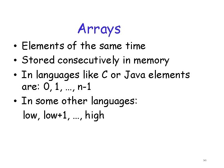 Arrays • Elements of the same time • Stored consecutively in memory • In