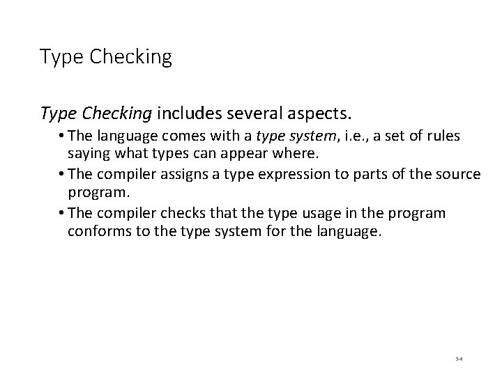 Type Checking includes several aspects. • The language comes with a type system, i.