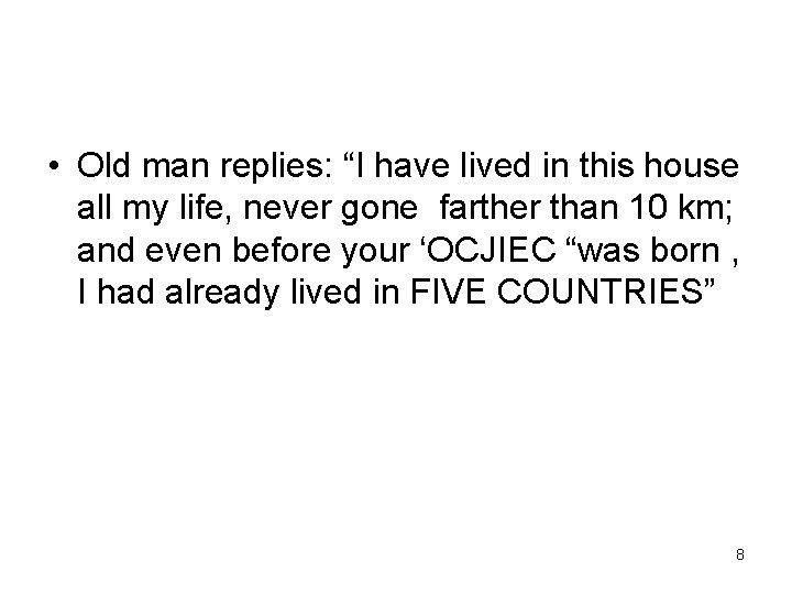  • Old man replies: “I have lived in this house all my life,