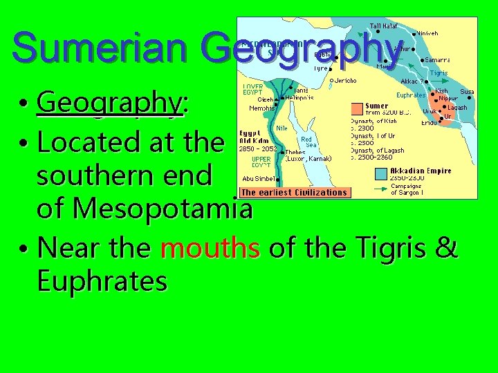 Sumerian Geography • Geography: • Located at the southern end of Mesopotamia • Near