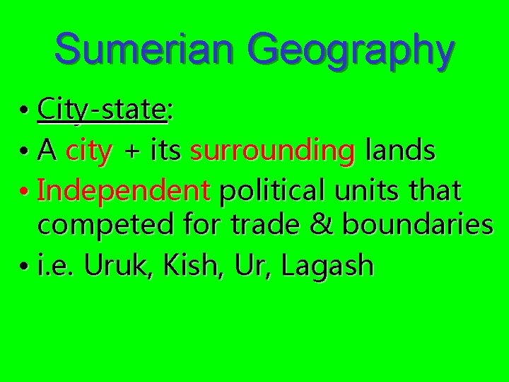 Sumerian Geography • City-state: • A city + its surrounding lands • Independent political