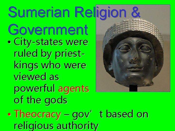Sumerian Religion & Government • City-states were ruled by priestkings who were viewed as