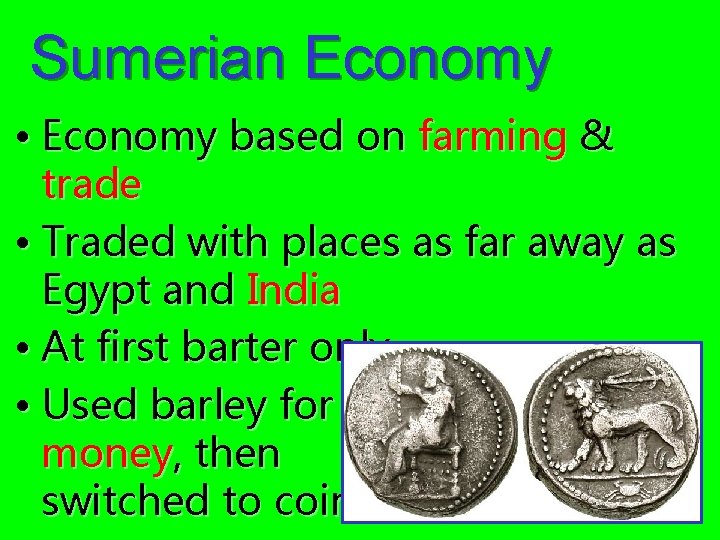 Sumerian Economy • Economy based on farming & trade • Traded with places as