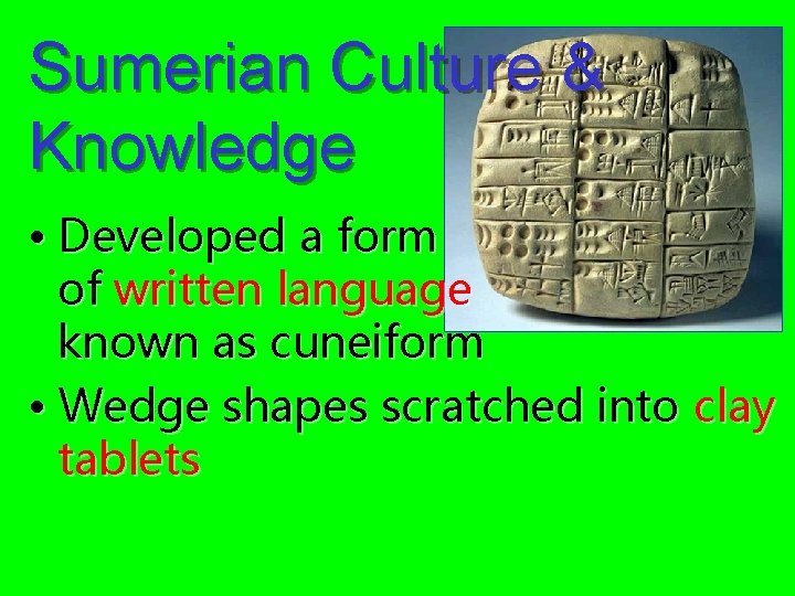 Sumerian Culture & Knowledge • Developed a form of written language known as cuneiform