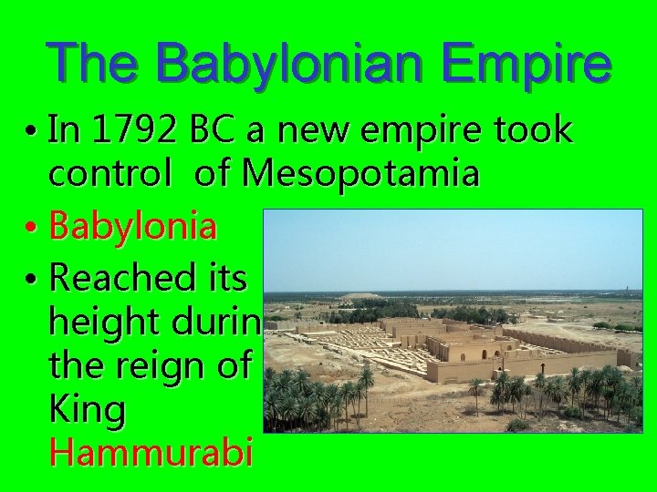 The Babylonian Empire • In 1792 BC a new empire took control of Mesopotamia