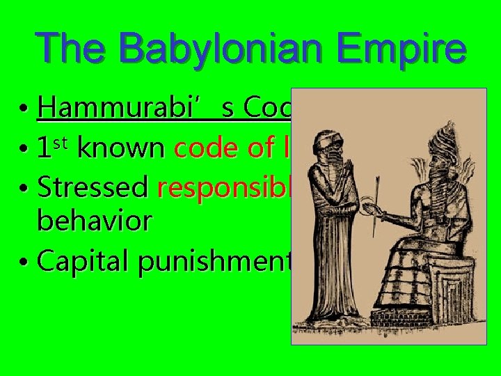 The Babylonian Empire • Hammurabi’s Code: • 1 st known code of law •