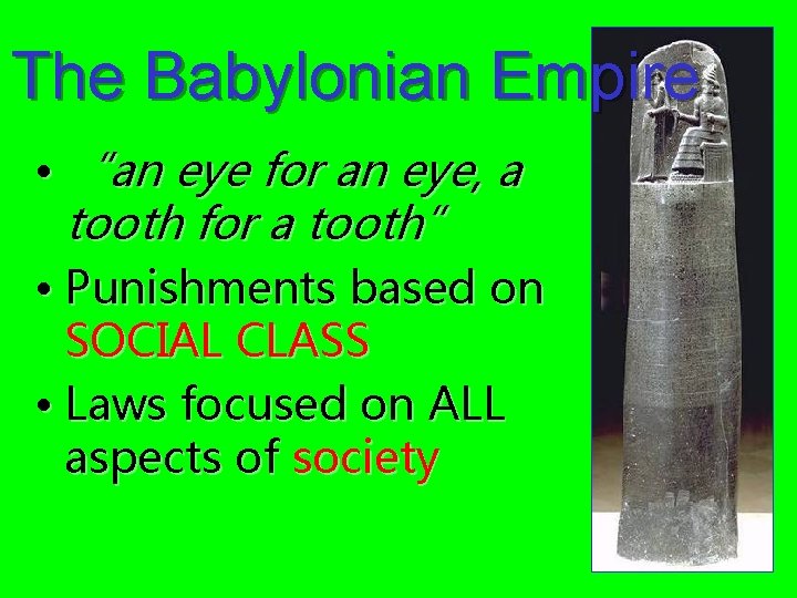 The Babylonian Empire • “an eye for an eye, a tooth for a tooth”
