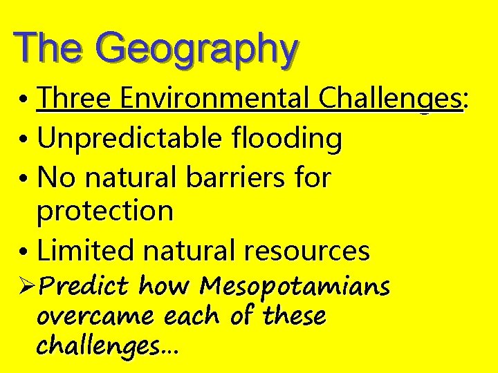The Geography • Three Environmental Challenges: • Unpredictable flooding • No natural barriers for