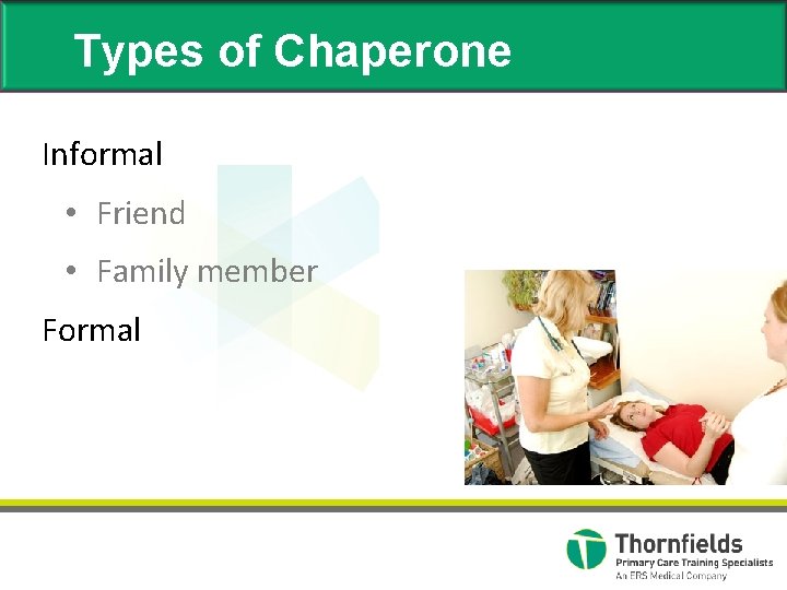 Types of Chaperone Informal • Friend • Family member Formal 