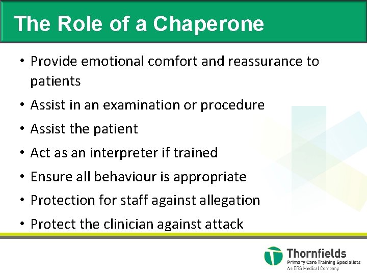 The Role of a Chaperone • Provide emotional comfort and reassurance to patients •