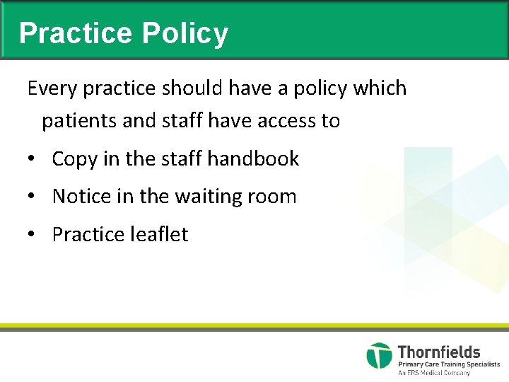 Practice Policy Every practice should have a policy which patients and staff have access