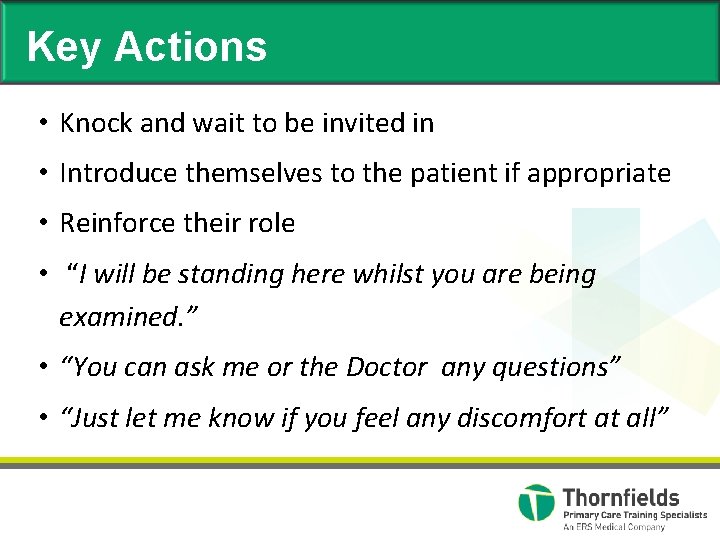 Key Actions • Knock and wait to be invited in • Introduce themselves to