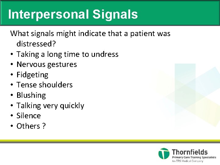 Interpersonal Signals What signals might indicate that a patient was distressed? • Taking a