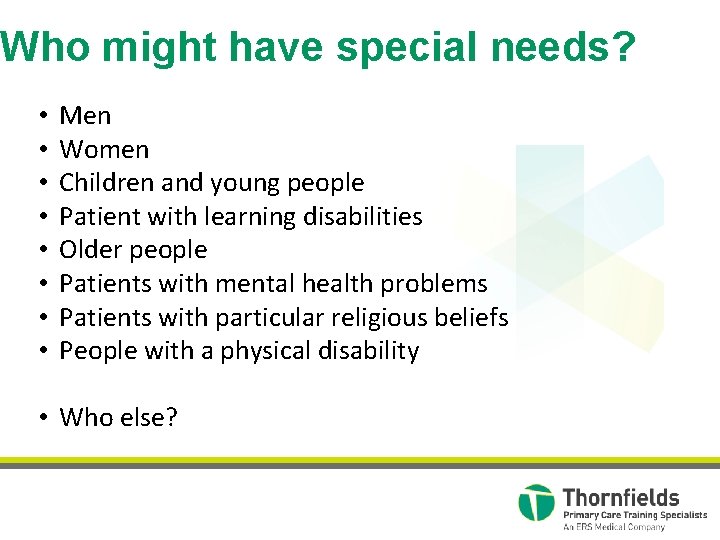Who might have special needs? • • Men Women Children and young people Patient