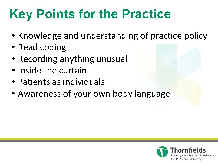 Key Points for the Practice • • • Knowledge and understanding of practice policy