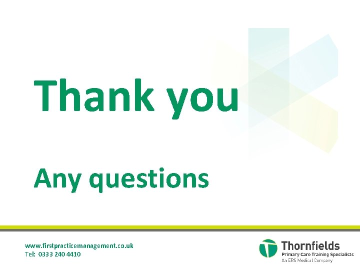 Thank you Any questions www. firstpracticemanagement. co. uk Tel: 0333 240 4410 