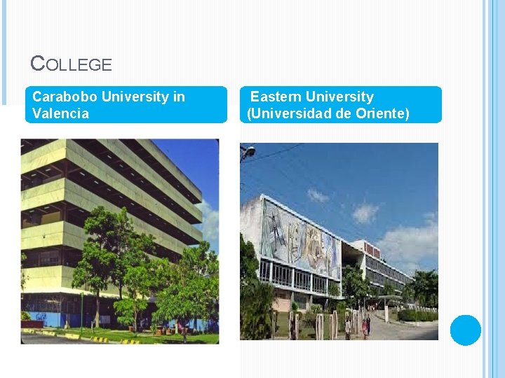 COLLEGE Carabobo University in Valencia Eastern University (Universidad de Oriente) 