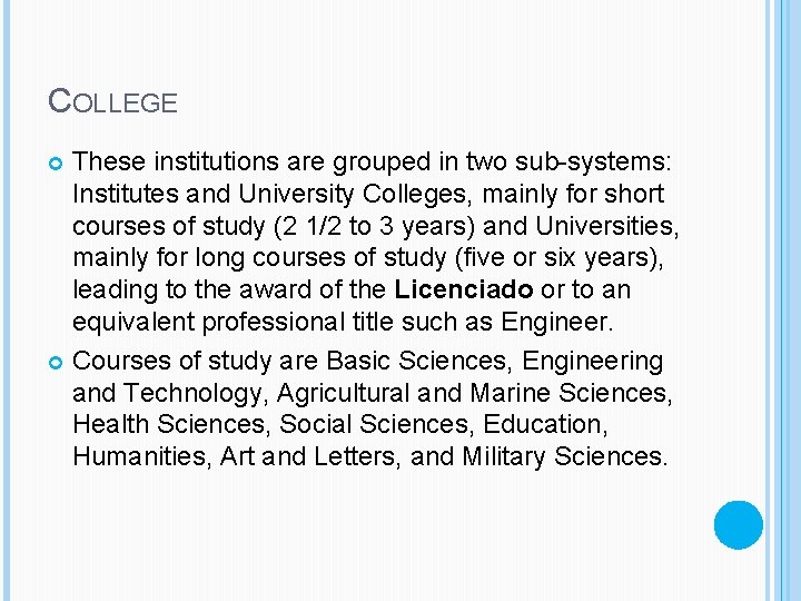 COLLEGE These institutions are grouped in two sub-systems: Institutes and University Colleges, mainly for