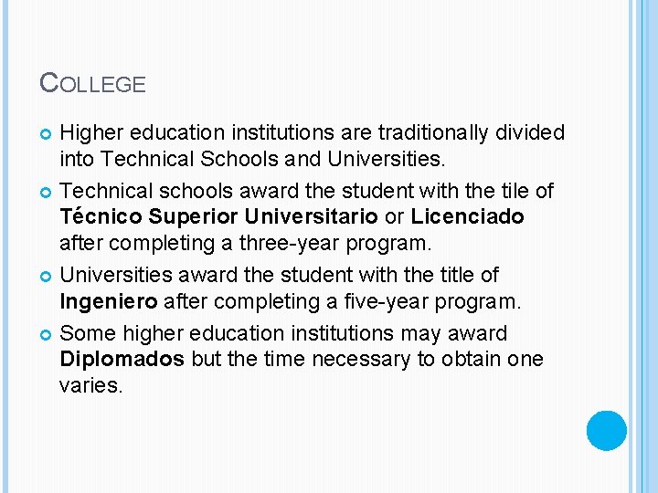 COLLEGE Higher education institutions are traditionally divided into Technical Schools and Universities. Technical schools