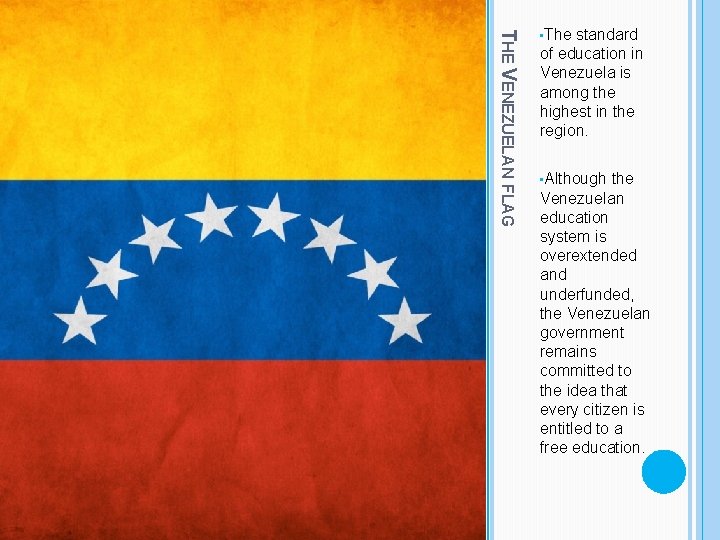 THE VENEZUELAN FLAG • The standard of education in Venezuela is among the highest