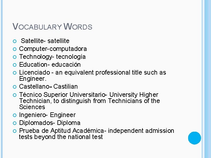 VOCABULARY WORDS Satellite- satellite Computer-computadora Technology- tecnología Education- educación Licenciado - an equivalent professional