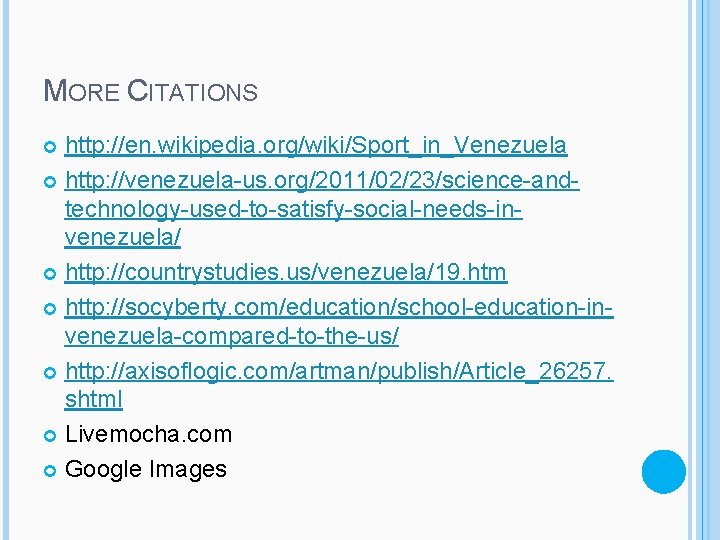 MORE CITATIONS http: //en. wikipedia. org/wiki/Sport_in_Venezuela http: //venezuela-us. org/2011/02/23/science-andtechnology-used-to-satisfy-social-needs-invenezuela/ http: //countrystudies. us/venezuela/19. htm http: