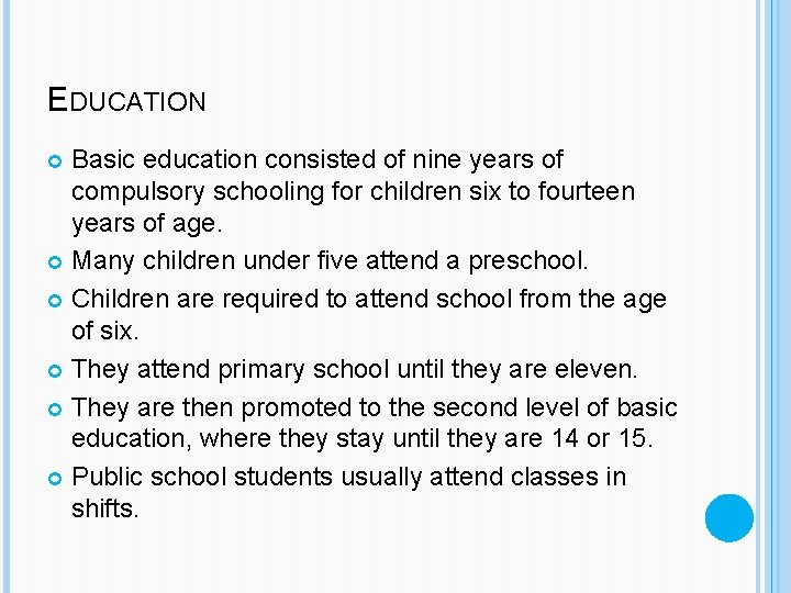 EDUCATION Basic education consisted of nine years of compulsory schooling for children six to