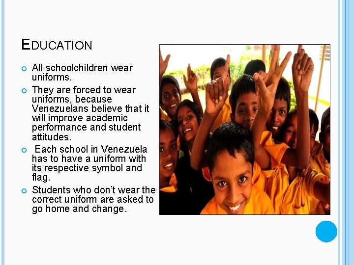 EDUCATION All schoolchildren wear uniforms. They are forced to wear uniforms, because Venezuelans believe