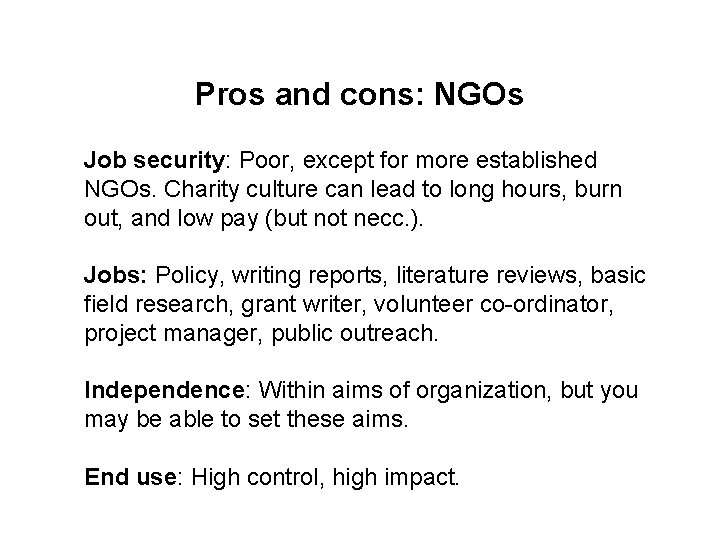 Pros and cons: NGOs Job security: Poor, except for more established NGOs. Charity culture Pros and cons: NGOs Job security: Poor, except for more established NGOs. Charity culture